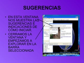 SUGERENCIAS EN ESTA VENTANA NOS MUESTRA LAS SUGERENCIAS E INDICACIONES DE CÓMO INICIAR. CERRAMOS LA VENTANA Y EMPEZAMOS A EXPLORAR EN LA BARRA SELECCIONADA 