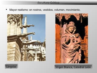 Escultura Gótica

 Mayor realismo: en rostros, vestidos, volumen, movimiento.




Gárgolas
Gárgolas                                Virgen Blanca, Catedral León
                                       Virgen Blanca, Catedral León
 