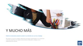 Y MUCHO MÁS
Podemos conceptualizar, proyectar y producir sus contenidos sea cual sea su tipología
Para ofrecer un servicio completo, disponemos de equipos especializados en la creación de
contenidos específicos con amplios conocimientos y habituados a trabajar con las
reglamentaciones oficiales.
 