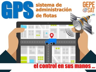 GPS
sistema de
administración
de flotas
el control en sus manos …
 
