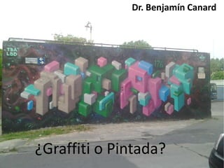 Dr. Benjamín Canard

¿Graffiti o Pintada?

 