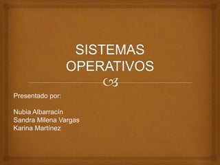 Presentado por: 
Nubia Albarracín 
Sandra Milena Vargas 
Karina Martínez 
 