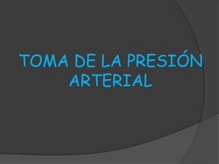 TOMA DE LA PRESIÓN
    ARTERIAL
 