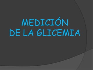 MEDICIÓN
DE LA GLICEMIA
 