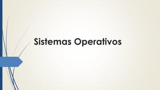 Sistemas Operativos 
 
