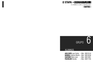 I2 ETAPA + MASTER PLAN I
I EL HOMBRE, EL CLIMA, LA ARQUITECTURA I
I DATOS I
– Mat.: 38010144
– Mat.: 38010238
– Mat.: 3801...