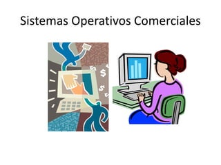 Sistemas Operativos Comerciales 
 