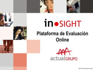 Plataforma de Evaluación
         Online




                   MK-PR-HE Plataforma Insight
 