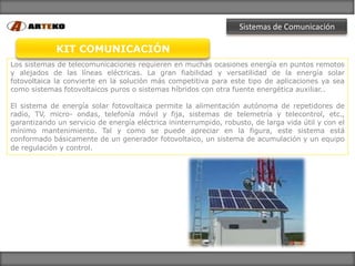Sistemas de Comunicación

             KIT COMUNICACIÓN
Los sistemas de telecomunicaciones requieren en muchas ocasiones e...