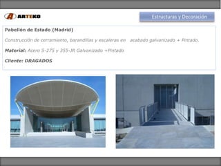 Estructuras y Decoración

Pabellón de Estado (Madrid)

Construcción de cerramiento, barandillas y escaleras en   acabado g...