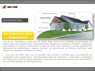 Electrificación Rural




Kit Autónomo solar
    Fotovoltaica
Los kit de Fotovoltaica autónoma de Tritón Solar tiene como ...