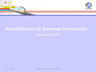 Rehabilitación de Sistemas Ferroviarios Eduardo Yanez M. 