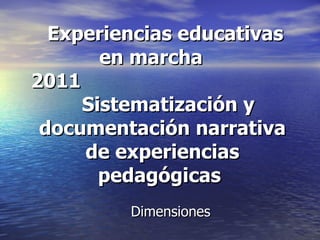   Experiencias educativas en marcha  2011  Sistematización y documentación narrativa de experiencias pedagógicas   Dimensiones 