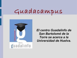 Guadacampus ,[object Object]