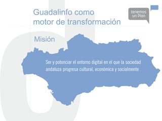 Guadalinfo como
motor de transformación

Misión
 