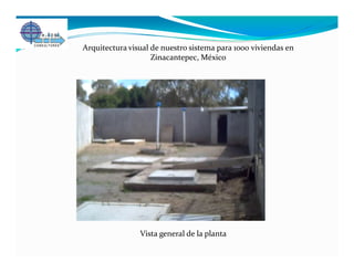 Arquitectura visual de nuestro sistema para 1000 viviendas en
                    Zinacantepec, México




                Vista general de la planta
 