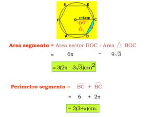 60º66Area segmento =Area sector BOC - Area      BOCPerímetro segmento =BC  +  BC_6==    6    +  2= 2(3+)cm.