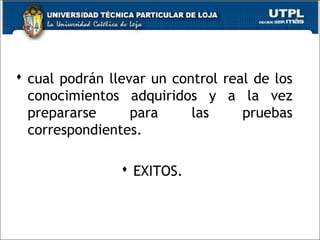  cual podrán llevar un control real de los
conocimientos adquiridos y a la vez
prepararse para las pruebas
correspondientes.
 EXITOS.
25
 