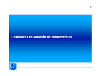 27
Resultados en solución de controversias
 