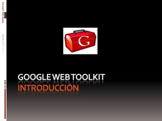 Google web toolkitIntroducción 