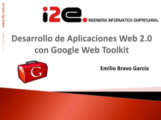 Desarrollo de Aplicaciones Web 2.0 con Google Web Toolkit Emilio Bravo Garcia 
