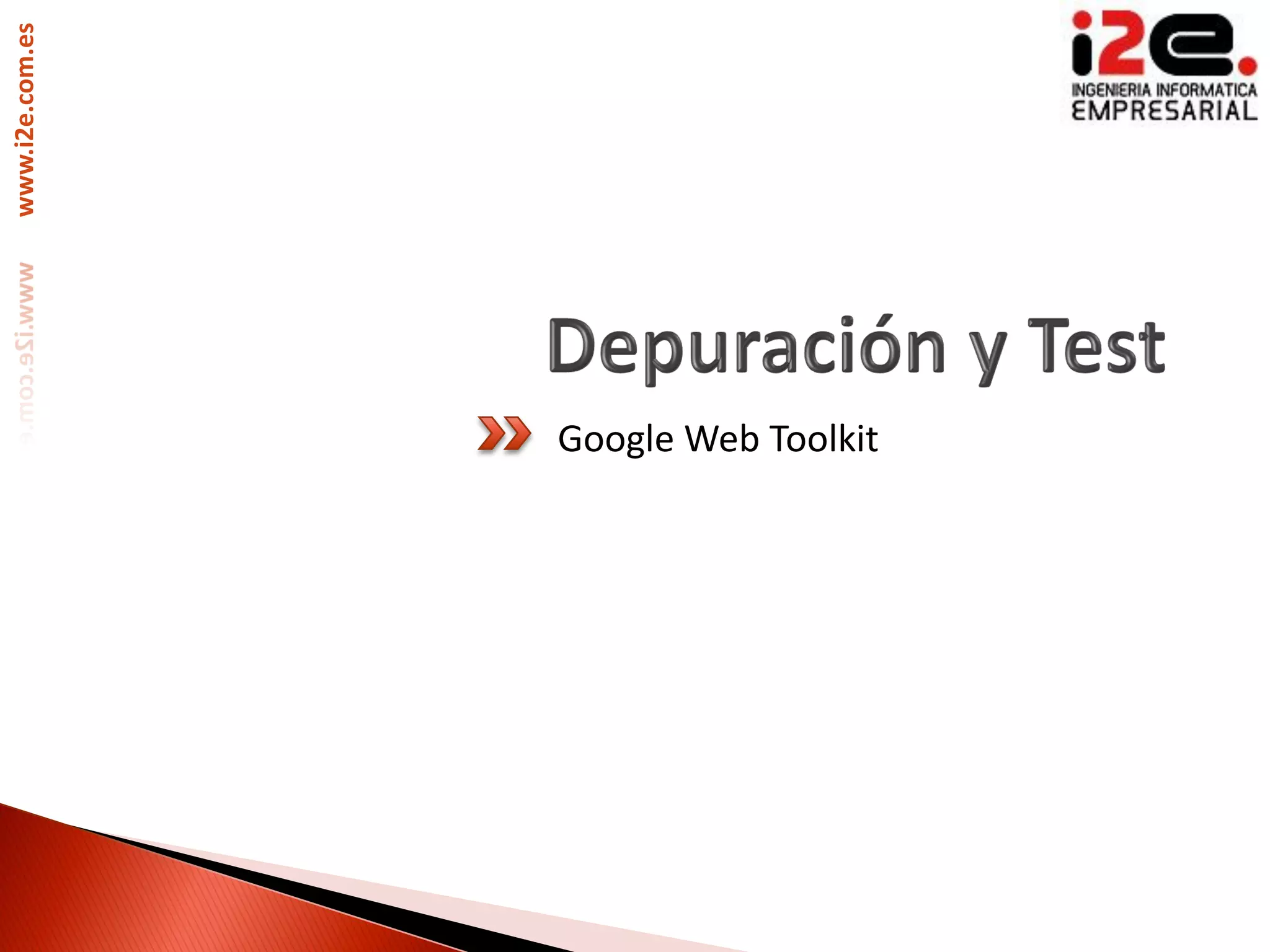 www.i2e.com.es




                 Google Web Toolkit
 