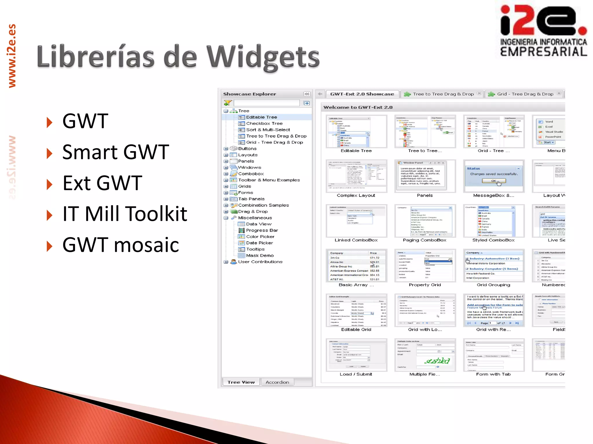 www.i2e.es




                GWT
                Smart GWT
                Ext GWT
                IT Mill Toolkit
                GWT mosaic
 