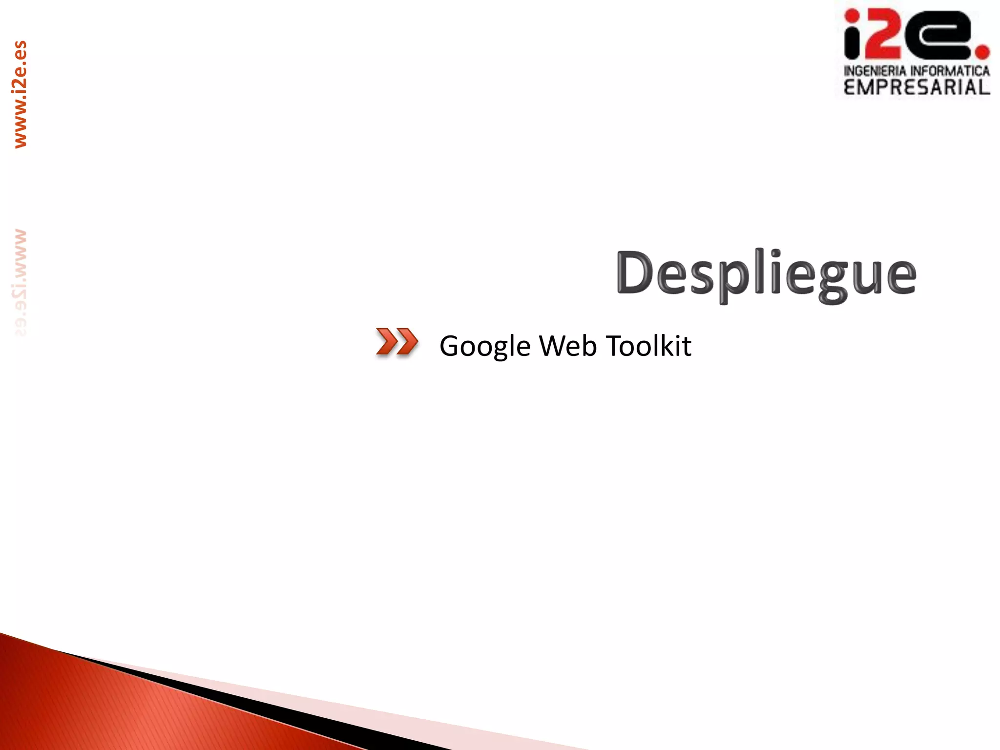 www.i2e.es




             Google Web Toolkit
 