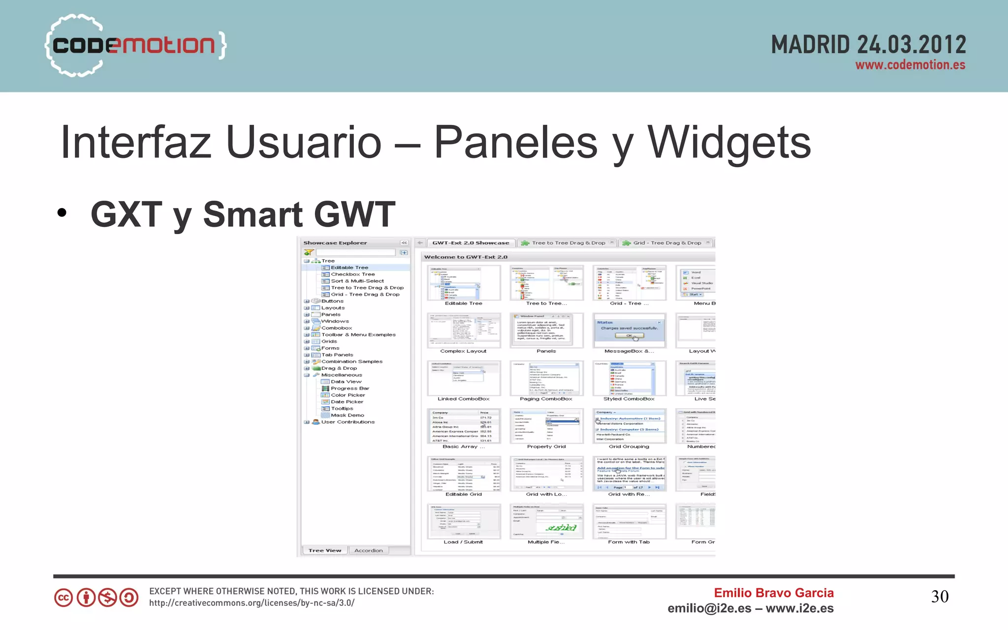 Interfaz Usuario – Paneles y Widgets
• GXT y Smart GWT




                                    Emilio Bravo Garcia   30
                             emilio@i2e.es – www.i2e.es
 