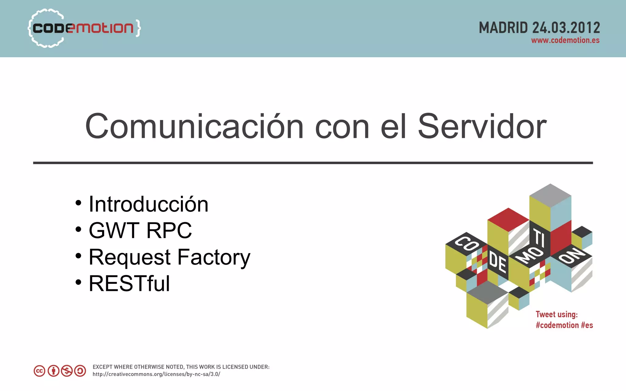 Comunicación con el Servidor

• Introducción
• GWT RPC
• Request Factory
• RESTful
 
