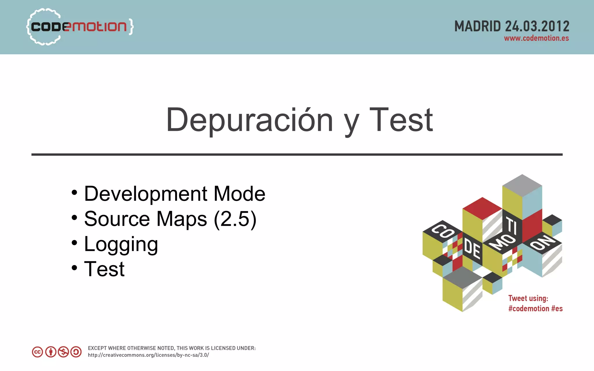 Depuración y Test

• Development Mode
• Source Maps (2.5)
• Logging
• Test
 