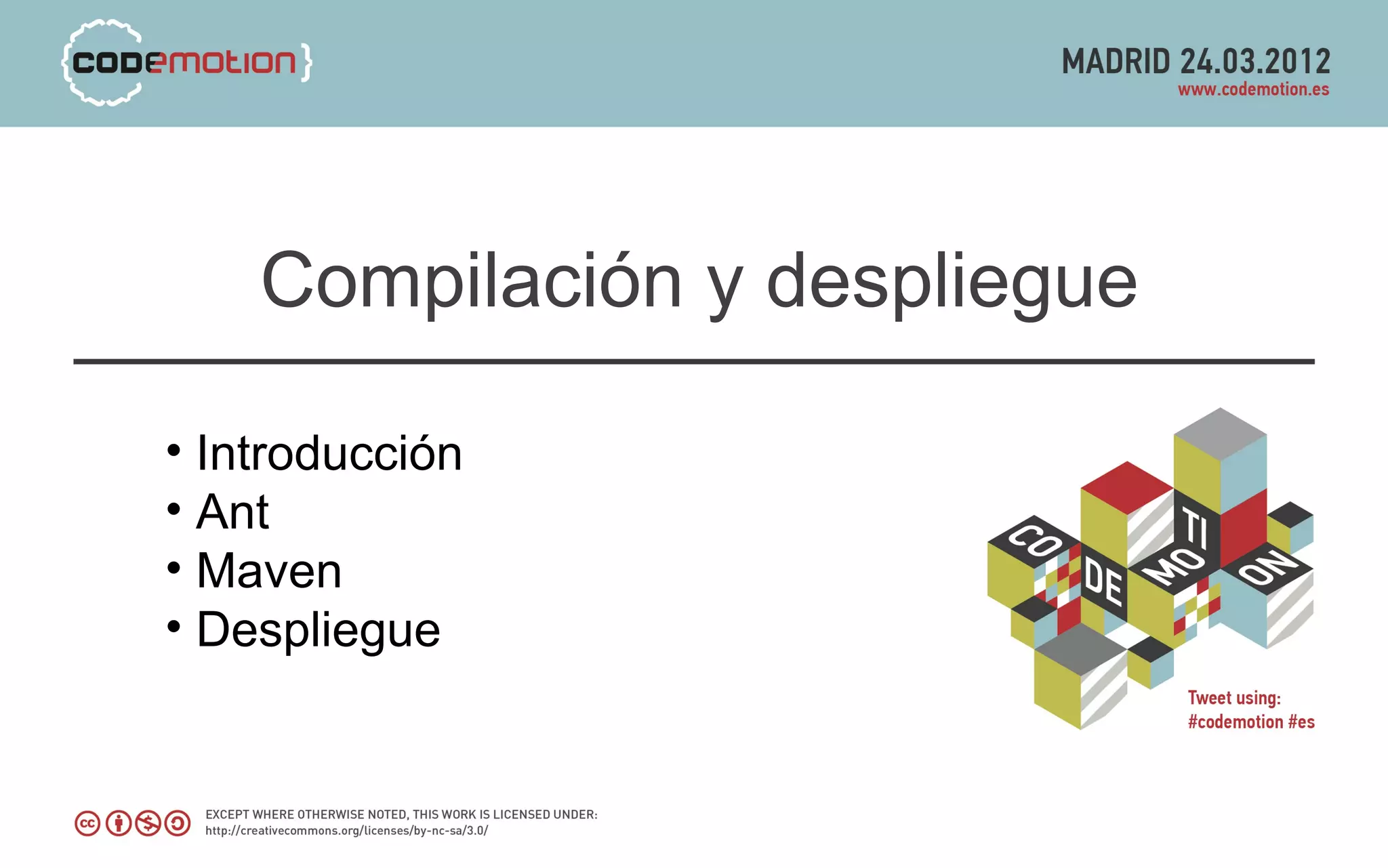 Compilación y despliegue

• Introducción
• Ant
• Maven
• Despliegue
 