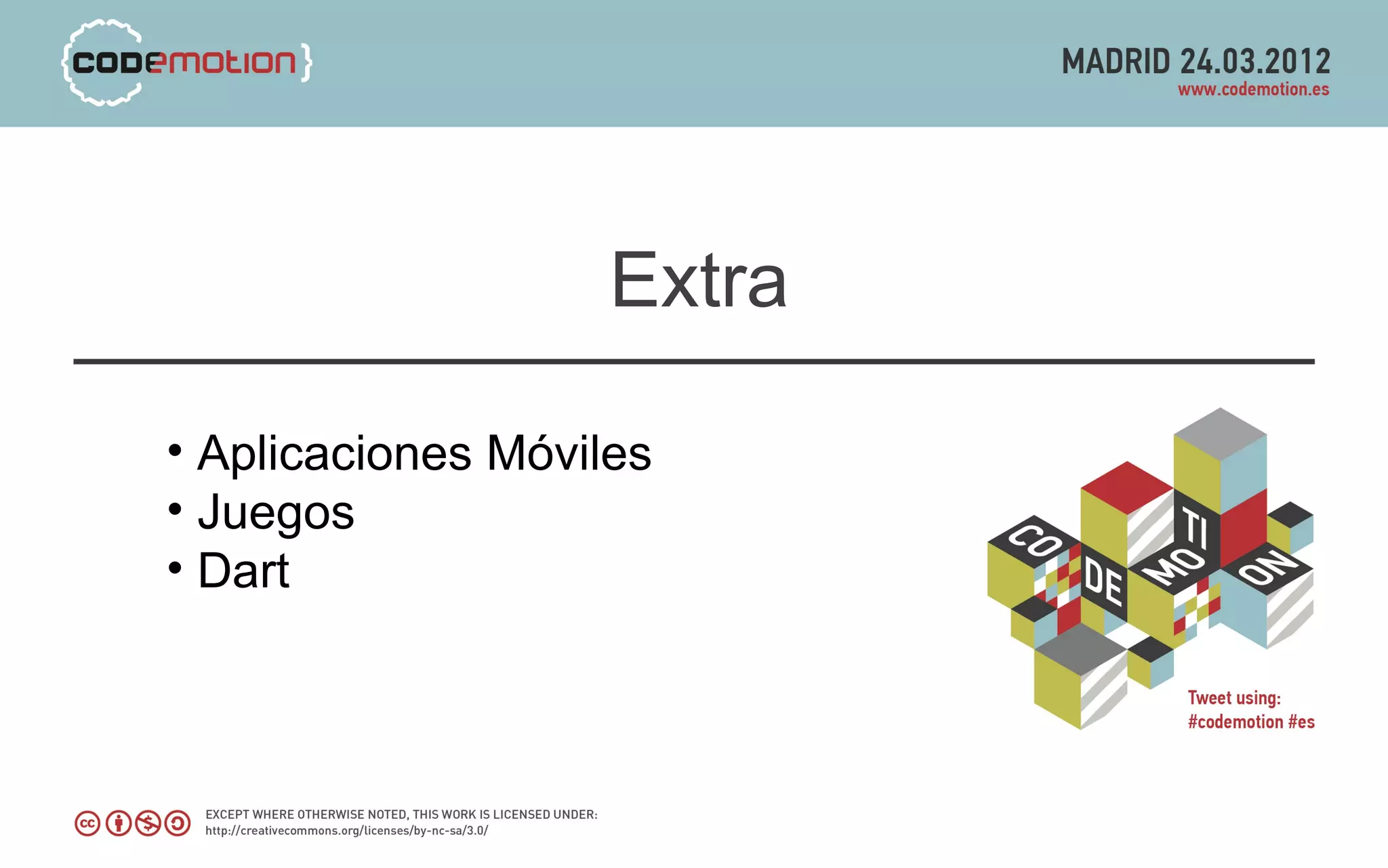 Extra

• Aplicaciones Móviles
• Juegos
• Dart
 