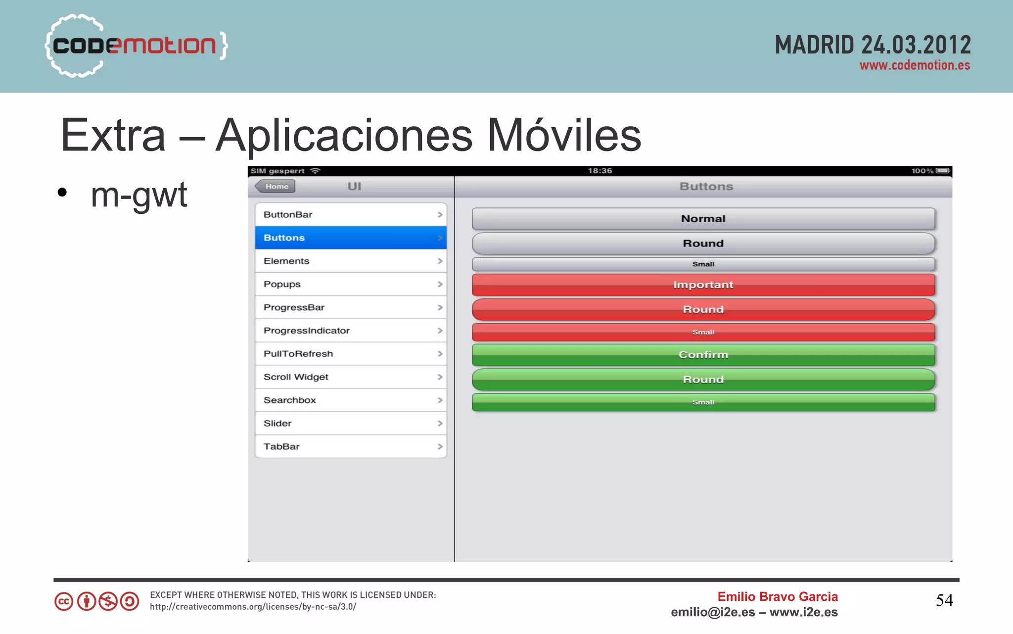 Extra – Aplicaciones Móviles
• m-gwt




                                      Emilio Bravo Garcia   54
                               emilio@i2e.es – www.i2e.es
 