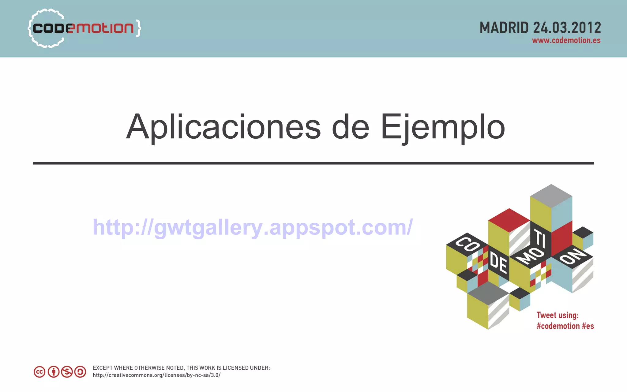 Aplicaciones de Ejemplo

http://gwtgallery.appspot.com/
 
