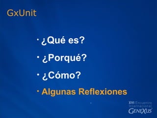 GxUnit ¿Qué es? ¿Porqué? ¿Cómo? Algunas Reflexiones 