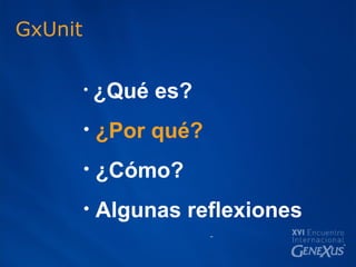 GxUnit ¿Qué es? ¿Por qué? ¿Cómo? Algunas reflexiones 