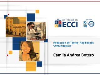 Camila Andrea Botero
Redacción de Textos- Habilidades
Comunicativas
 
