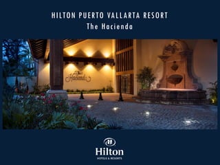 HILTON PUERTO VALLARTA RESORT
The Hacienda
 
