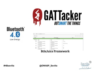 #HBsevilla @OWASP_Sevilla
BtleJuice Framework
 