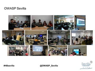 OWASP Sevilla
#HBsevilla @OWASP_Sevilla
 