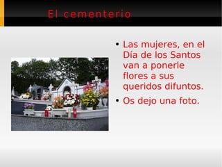 El cementerio Las mujeres, en el Día de los Santos van a ponerle flores a sus queridos difuntos. Os dejo una foto.   
