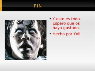 FIN Y esto es todo. Espero que os haya gustado. Hecho por Yoli. 