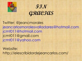 FIN GRACIAS Twitter: @jeancmorales [email_address] [email_address] [email_address] [email_address] Website: http://elescribidordejeancarlos.com/ 