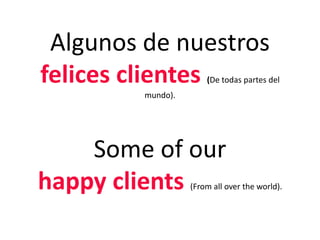 Algunos de nuestros felices clientes (De todas partes del mundo).Some of ourhappyclients(Fromallovertheworld). 
