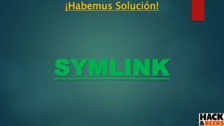 ¡Habemus Solución!
SYMLINK
 