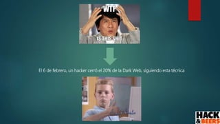 El 6 de febrero, un hacker cerró el 20% de la Dark Web, siguiendo esta técnica
 