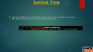 Symlink Time
 Opción B Buscar en el servidor nuestro sitio y sólo acceder a ese, para
ello, antes debemos sacar el nombre del directorio.
 