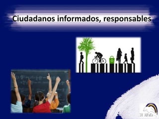 Ciudadanos informados, responsables