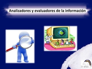 Analizadores y evaluadores de la información